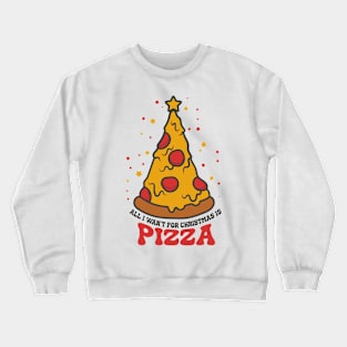 all i wan't for christmas is pizza Crewneck Sweatshirt